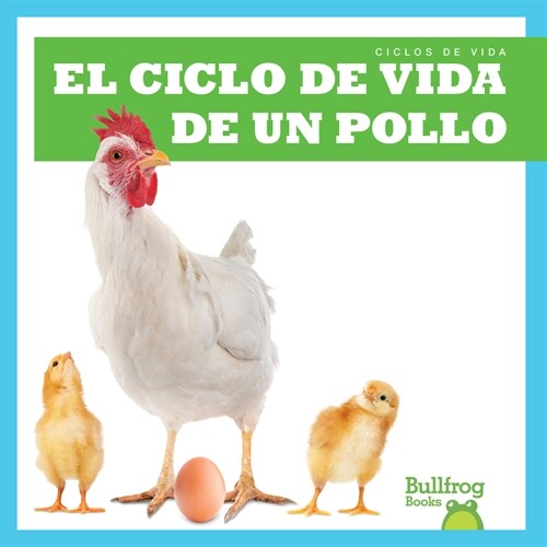 El Ciclo de Vida de Un Pollo (a Chickens Life Cycle) (Library Binding)