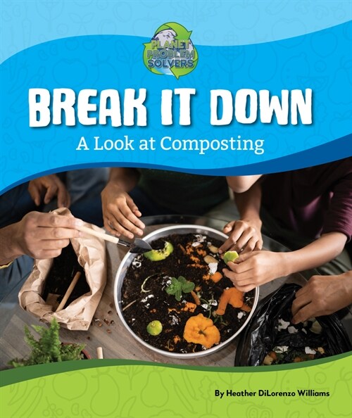 Break It Down: A Look at Composting (Paperback)