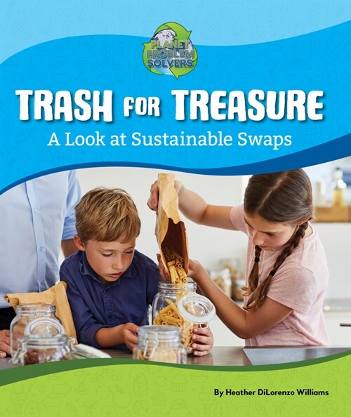 Trash for Treasure: A Look at Sustainable Swaps (Hardcover)