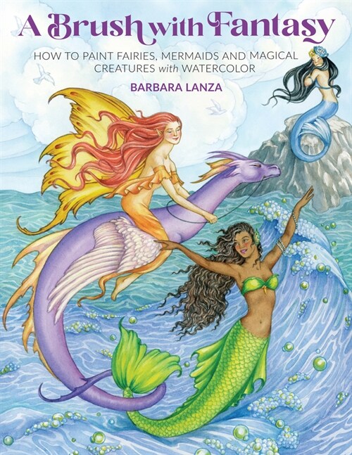 Brush with Fantasy: How to Paint Fairies, Mermaids and Magical Creatures with Watercolor (Paperback)