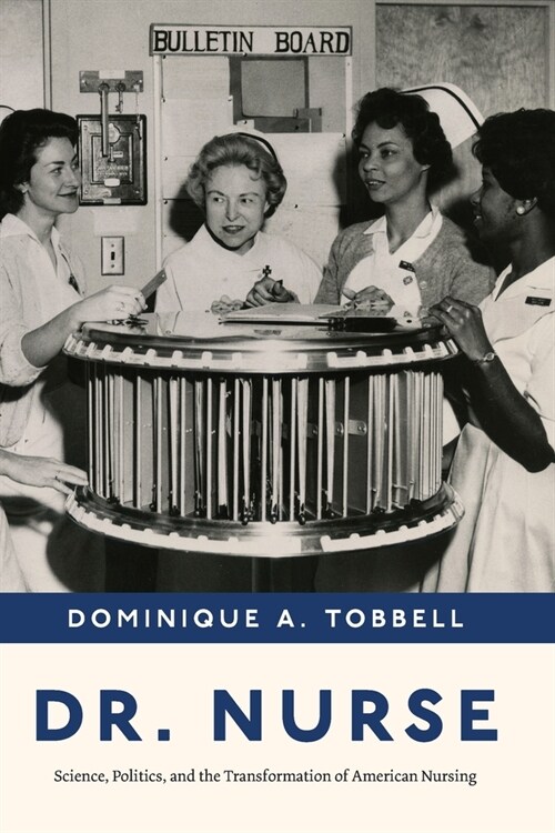 Dr. Nurse: Science, Politics, and the Transformation of American Nursing (Paperback)