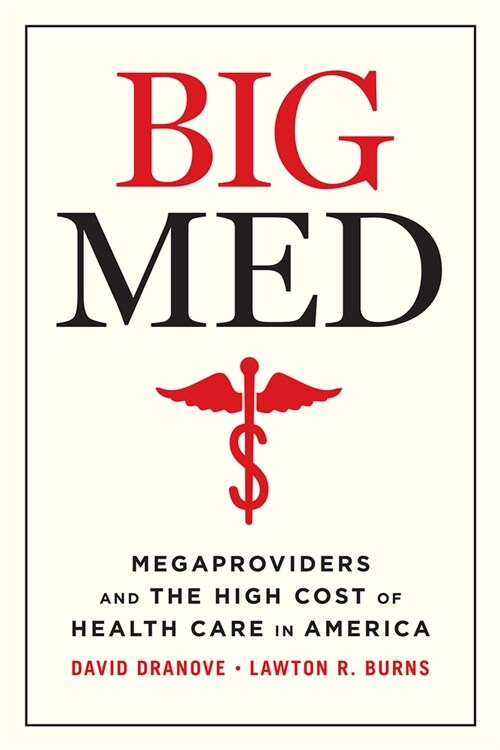 Big Med: Megaproviders and the High Cost of Health Care in America (Paperback)