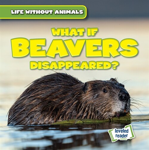 What If Beavers Disappeared? (Library Binding)