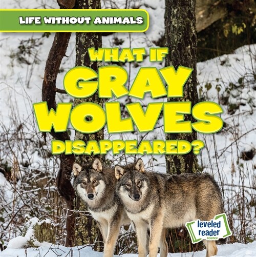 What If Gray Wolves Disappeared? (Library Binding)