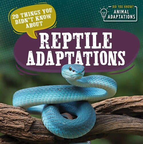 20 Things You Didnt Know about Reptile Adaptations (Library Binding)