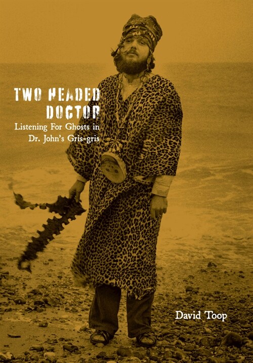 Two-Headed Doctor : Listening For Ghosts in Dr. Johns Gris-Gris (Paperback)