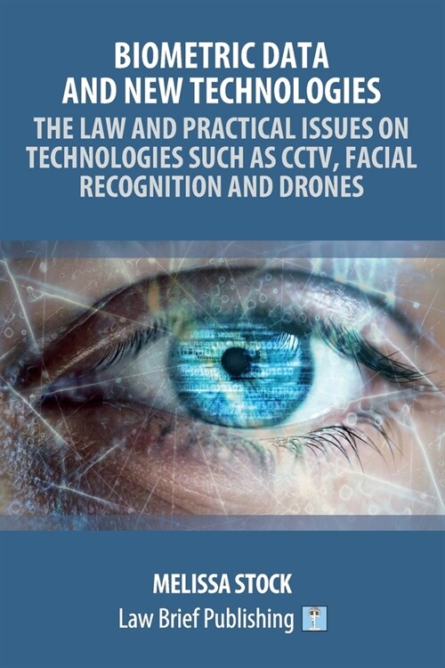 Biometric Data and New Technologies - The Law and Practical Issues on Technologies Such as CCTV, Facial Recognition and Drones (Paperback)