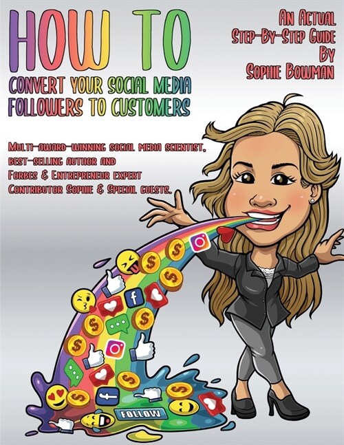 How To Convert Your Social Media Follows To Customers: An Actual Step - By - Step Guide (Paperback)