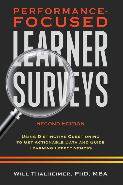 Performance-Focused Learner Surveys: Using Distinctive Questioning to Get Actionable Data and Guide Learning Effectiveness (Hardcover, 2)
