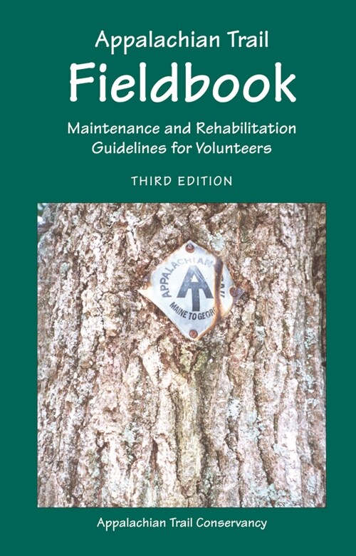 Appalachian Trail Fieldbook: Maintenance and Rehabilitation Guidelines for Volunteers (Spiral, 3)