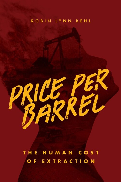 Price Per Barrel: The Human Cost of Extraction (Hardcover)