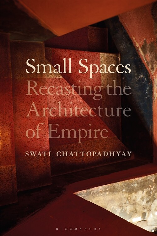Small Spaces : Recasting the Architecture of Empire (Paperback)