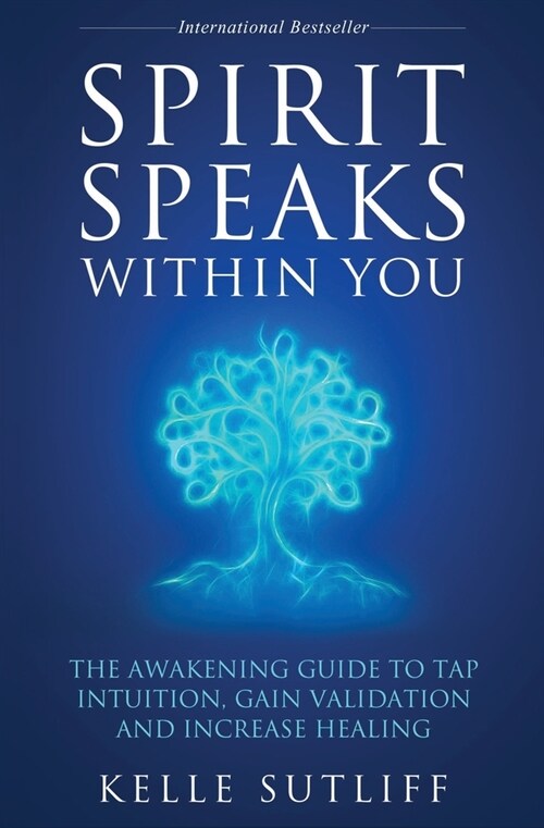 Spirit Speaks Within You: The Awakening Guide to Tap Intuition, Gain Validation and Increase Healing (Paperback)