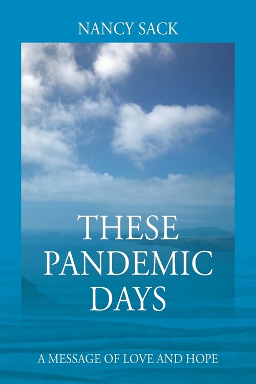 These Pandemic Days: A Message of Love and Hope (Paperback)
