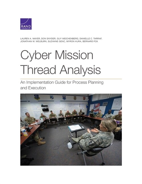 Cyber Mission Thread Analysis: An Implementation Guide for Process Planning and Execution (Paperback)