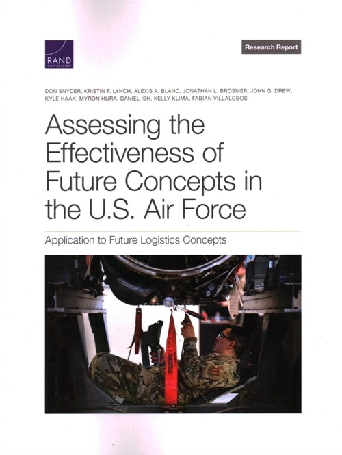 Assessing the Effectiveness of Future Concepts in the U.S. Air Force: Application to Future Logistics Concepts (Paperback)