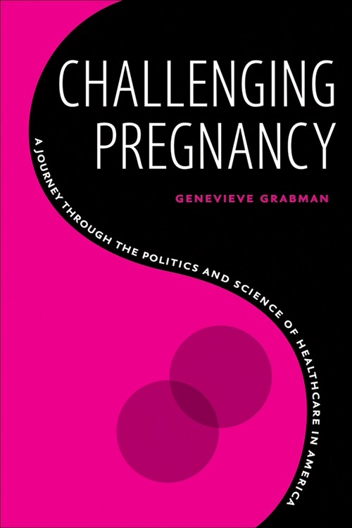 Challenging Pregnancy: A Journey Through the Politics and Science of Healthcare in America (Paperback)
