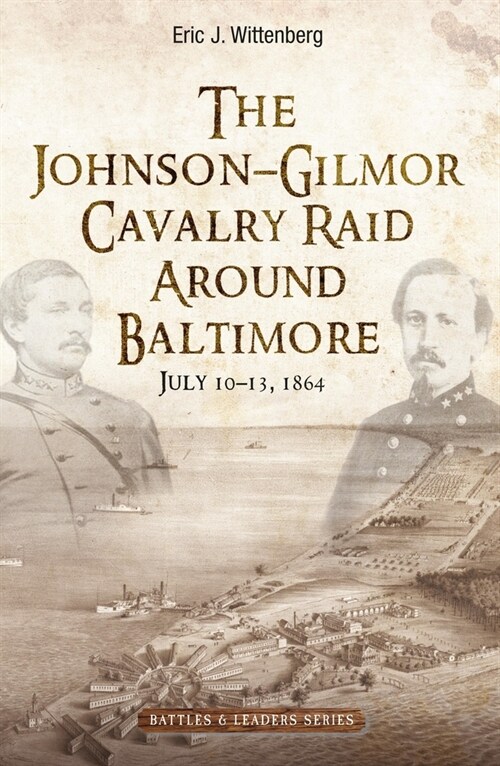 The Johnson-Gilmor Cavalry Raid Around Baltimore: July 10-13, 1864 (Hardcover)