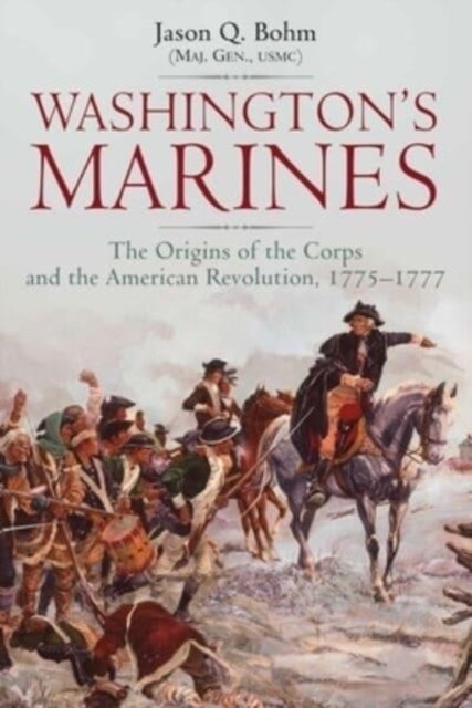 Washingtons Marines: The Origins of the Corps and the American Revolution, 1775-1777 (Hardcover)