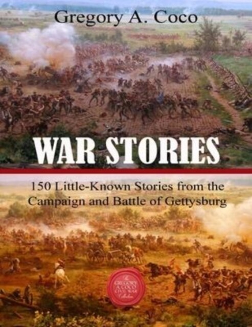 War Stories: 150 Little-Known Stories of the Campaign and Battle of Gettysburg (Paperback)