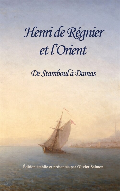 Henri de R?nier et lOrient: De Stamboul ?Damas (Hardcover, 2)