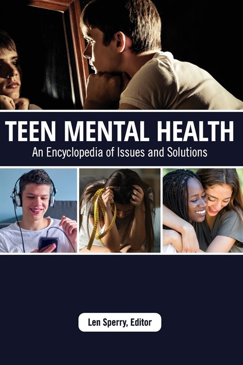 Teen Mental Health: An Encyclopedia of Issues and Solutions (Hardcover)