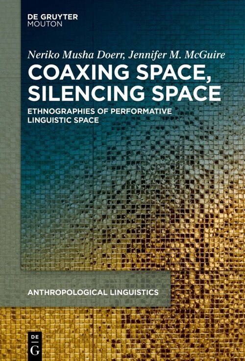 Performative Linguistic Space: Ethnographies of Spatial Politics and Dynamic Linguistic Practices (Hardcover)