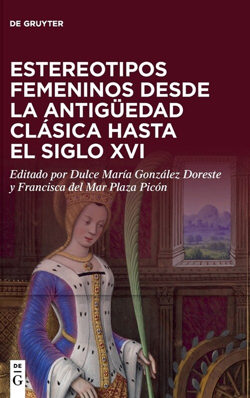 Estereotipos Femeninos Desde La Antig?dad Cl?ica Hasta El Siglo XVI (Hardcover)