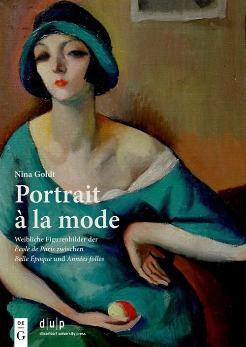 Portrait ?La Mode: Weibliche Figurenbilder Der ?ole de Paris Zwischen Belle ?oque Und Ann?s Folles (Hardcover)