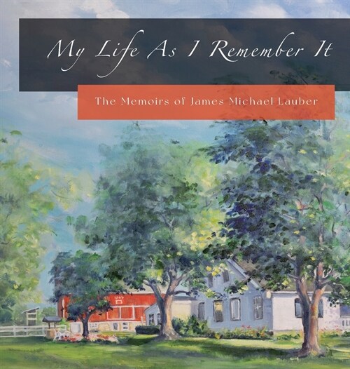 My Life As I Remember It: The Memoirs of James Michael Lauber (Hardcover)