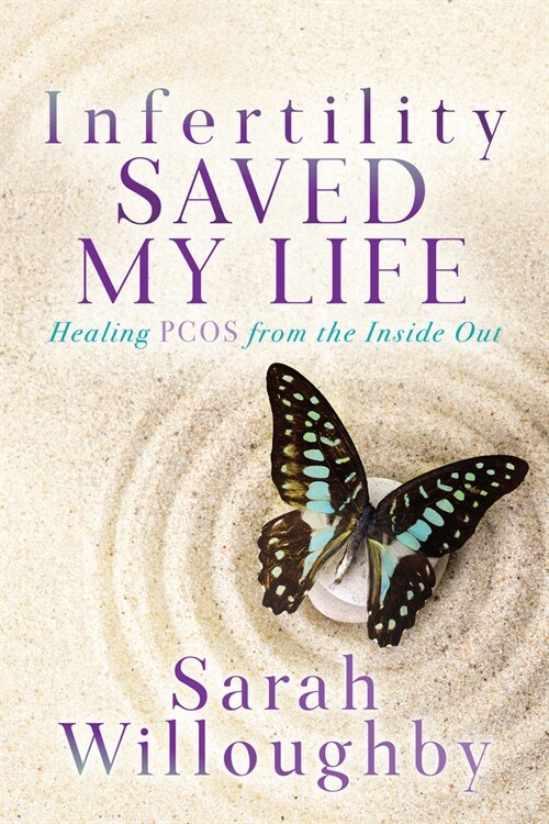 Infertility Saved My Life: Healing Pcos from the Inside Out (Paperback)
