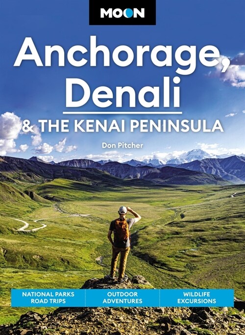 Moon Anchorage, Denali & the Kenai Peninsula: National Parks Road Trips, Outdoor Adventures, Wildlife Excursions (Paperback, 4)