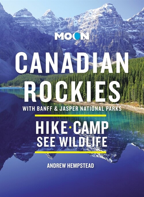 Moon Canadian Rockies: With Banff & Jasper National Parks: Scenic Drives, Wildlife, Hiking & Skiing (Paperback, 11)
