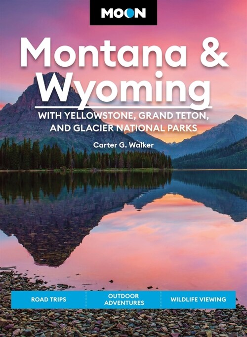 Moon Montana & Wyoming: With Yellowstone, Grand Teton & Glacier National Parks: Road Trips, Outdoor Adventures, Wildlife Viewing (Paperback, 5)