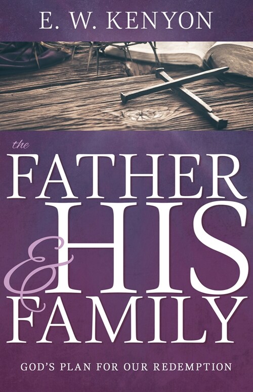The Father and His Family: Gods Plan for Our Redemption (Paperback)