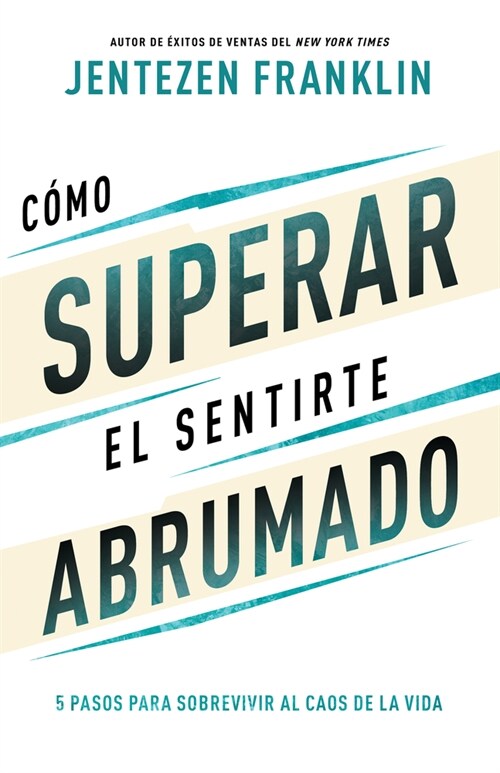 C?o Superar El Sentirte Abrumado: 5 Pasos Para Sobrevivir Al Caos de la Vida (Spanish Language Edition, Overcoming When You Feel Overwhelmed (Spanish (Paperback, Spanish Languag)