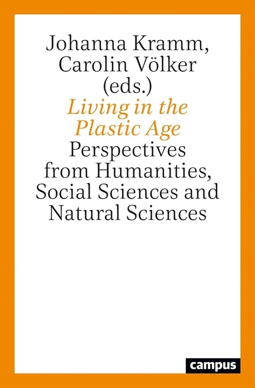 Living in the Plastic Age: Perspectives from Humanities, Social Sciences and Natural Sciences (Paperback)