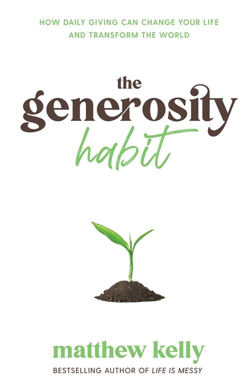 The Generosity Habit: How Daily Giving Can Change Your Life and Transform the World (Hardcover)