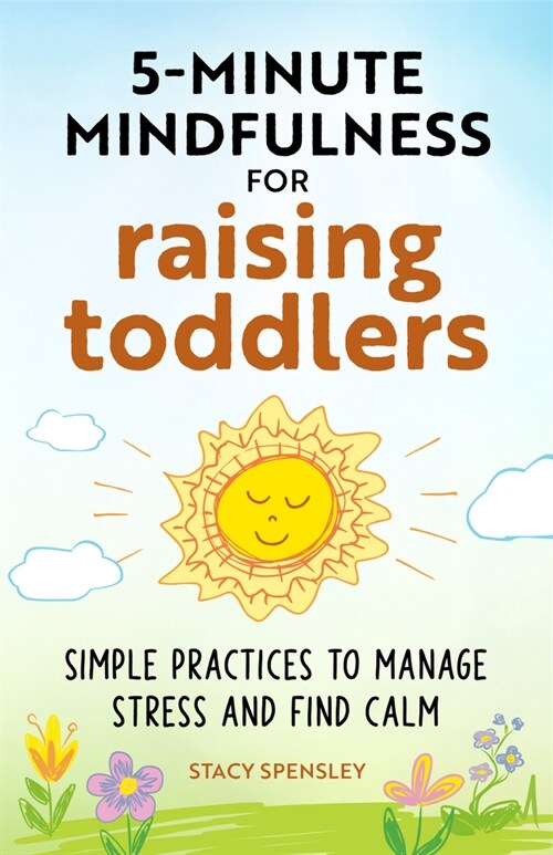 5-Minute Mindfulness for Raising Toddlers: Simple Practices to Manage Stress and Find Calm (Paperback)