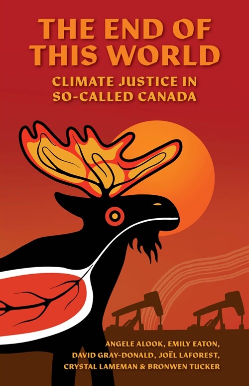 The End of This World: Climate Justice in So-Called Canada (Paperback)