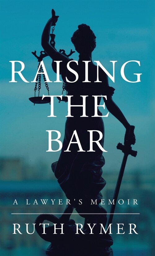 Raising the Bar: A Lawyers Memoir (Hardcover)