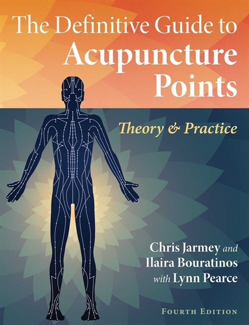 The Definitive Guide to Acupuncture Points: Theory and Practice (Paperback, 4, Edition, New)