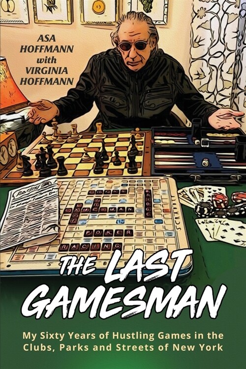 The Last Gamesman: My Sixty Years of Hustling Games in the Clubs, Parks and Streets of New York (Paperback)