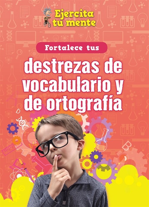 Fortalece Tus Destrezas de Vocabulario Y de Ortograf? (Strengthen Your Vocabulary and Spelling Skills) (Library Binding)