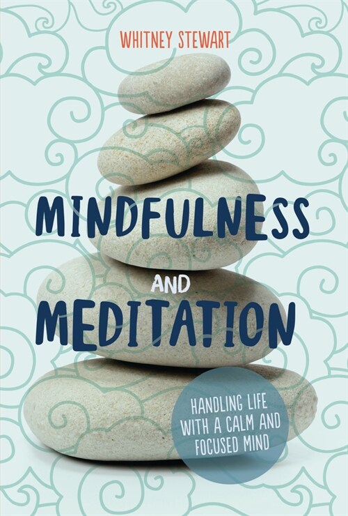Mindfulness and Meditation: Handling Life with a Calm and Focused Mind (Paperback)