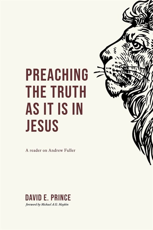 Preaching the truth as it is in Jesus: A reader on Andrew Fuller (Paperback)