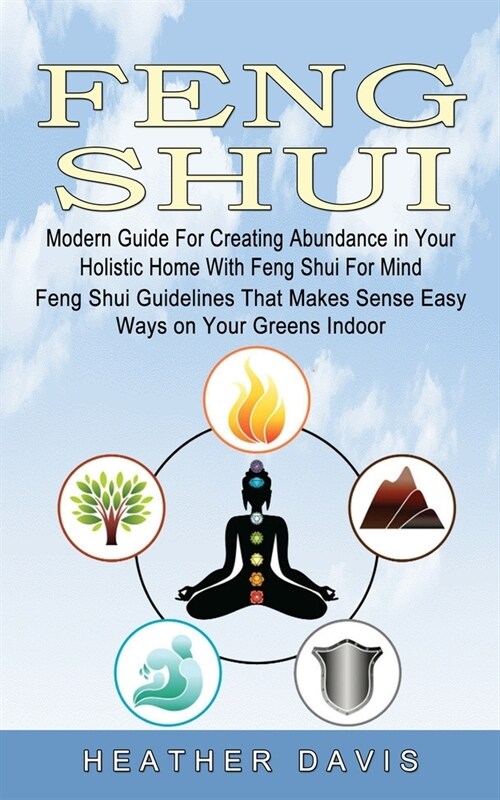 Feng Shui: Modern Guide For Creating Abundance in Your Holistic Home With Feng Shui For Mind (Feng Shui Guidelines That Makes Sen (Paperback)