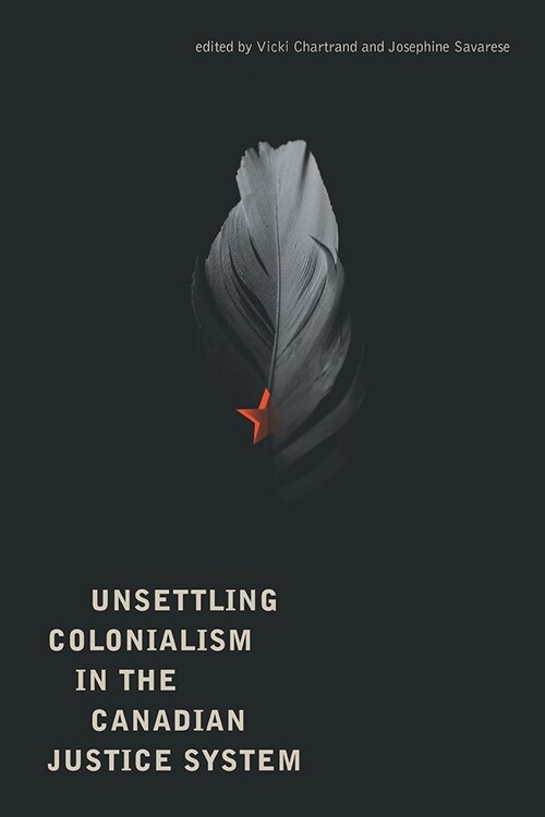 Unsettling Colonialism in the Canadian Criminal Justice System (Paperback)