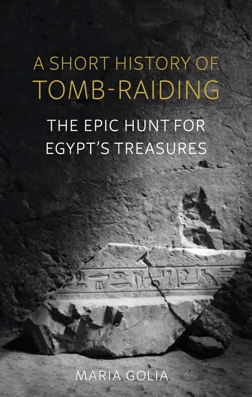 A Short History of Tomb-Raiding : The Epic Hunt for Egypts Treasures (Hardcover)