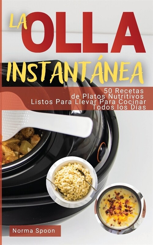 La Olla Instant?ea: 50 Recetas de Platos Nutritivos Listos Para Llevar Para Cocinar Todos Los D?s (Paperback, 2022 Ppb Color)